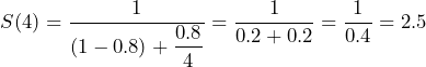 S(4)=\dfrac{1}{(1-0.8)+\dfrac{0.8}{4}}=\dfrac{1}{0.2+0.2}=\dfrac{1}{0.4}=2.5