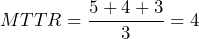 MTTR=\dfrac{5+4+3}{3}=4時間